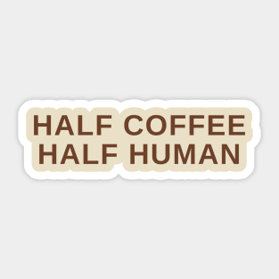 Half Coffee Half Human Sticker